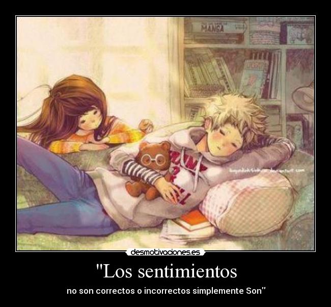 Los sentimientos - no son correctos o incorrectos simplemente Son