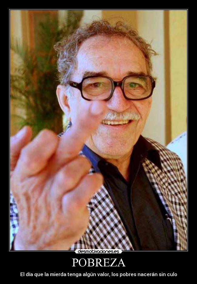 carteles pobre culo mierda gabo garcia marquez colombiano escritor desmotivaciones