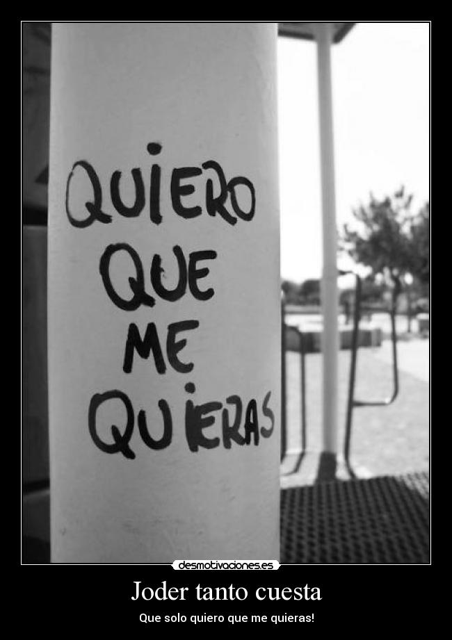 Joder tanto cuesta - Que solo quiero que me quieras!