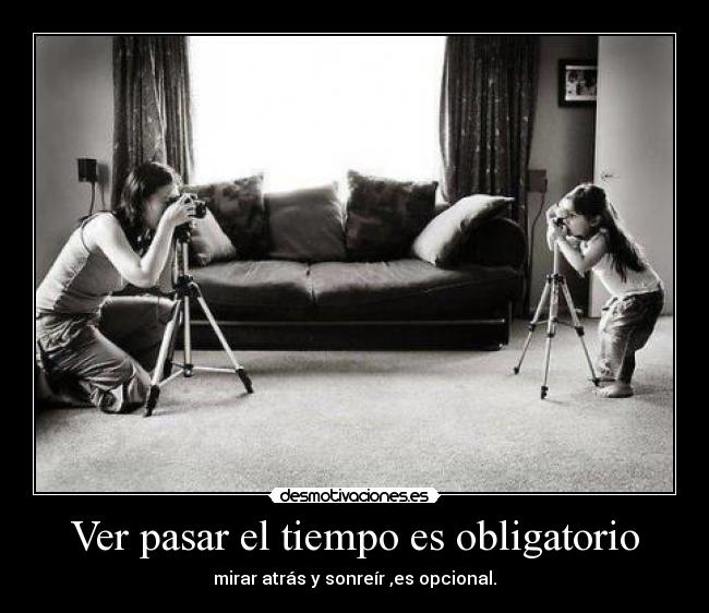 Ver pasar el tiempo es obligatorio - 