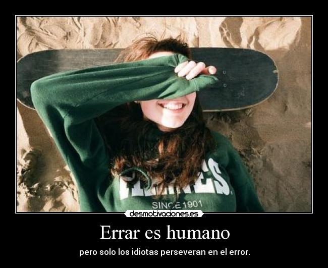 carteles sonrisaseverywhere lalai thelitleeo gimpawer1 errar humano como soy idiota perservero err desmotivaciones