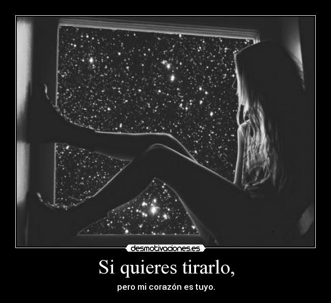 Si quieres tirarlo, - pero mi corazón es tuyo.