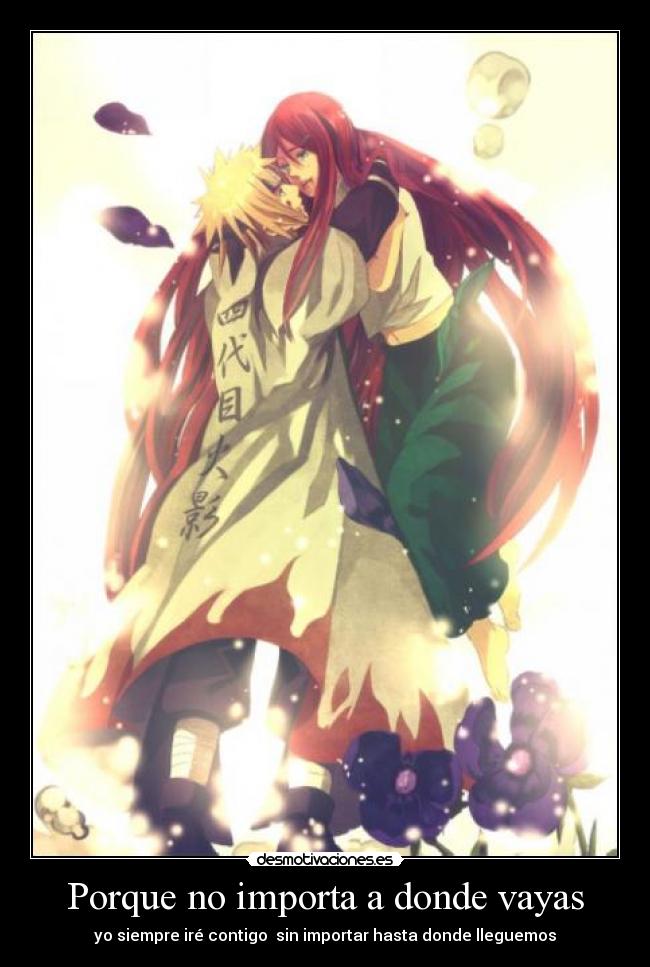 Porque no importa a donde vayas - yo siempre iré contigo sin importar hasta donde lleguemos