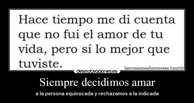 Siempre decidimos amar - a la persona equivocada y rechazamos a la indicada