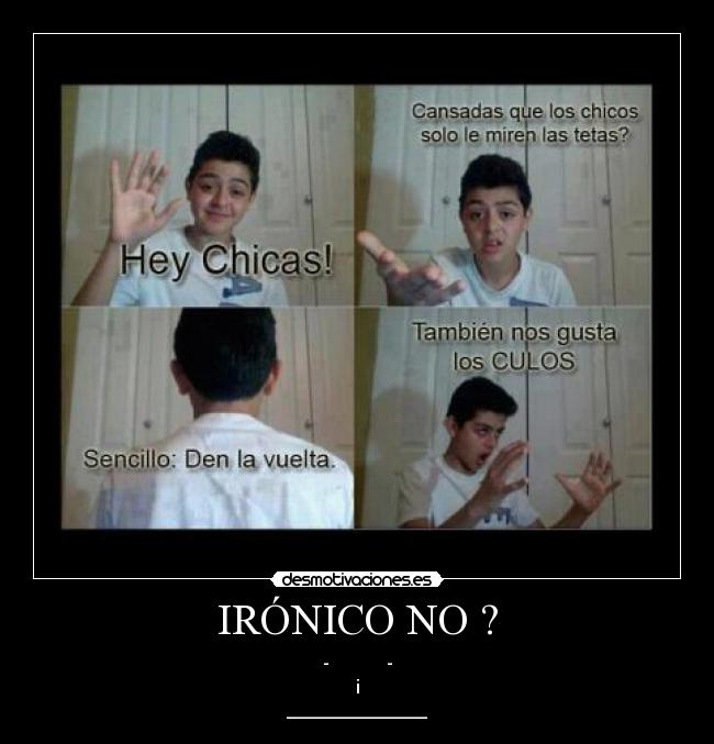 IRÓNICO NO ? - - -
i
________________