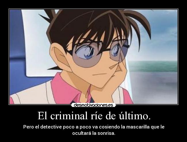 El criminal ríe de último. - Pero el detective poco a poco va cosiendo la mascarilla que le ocultará la sonrisa.