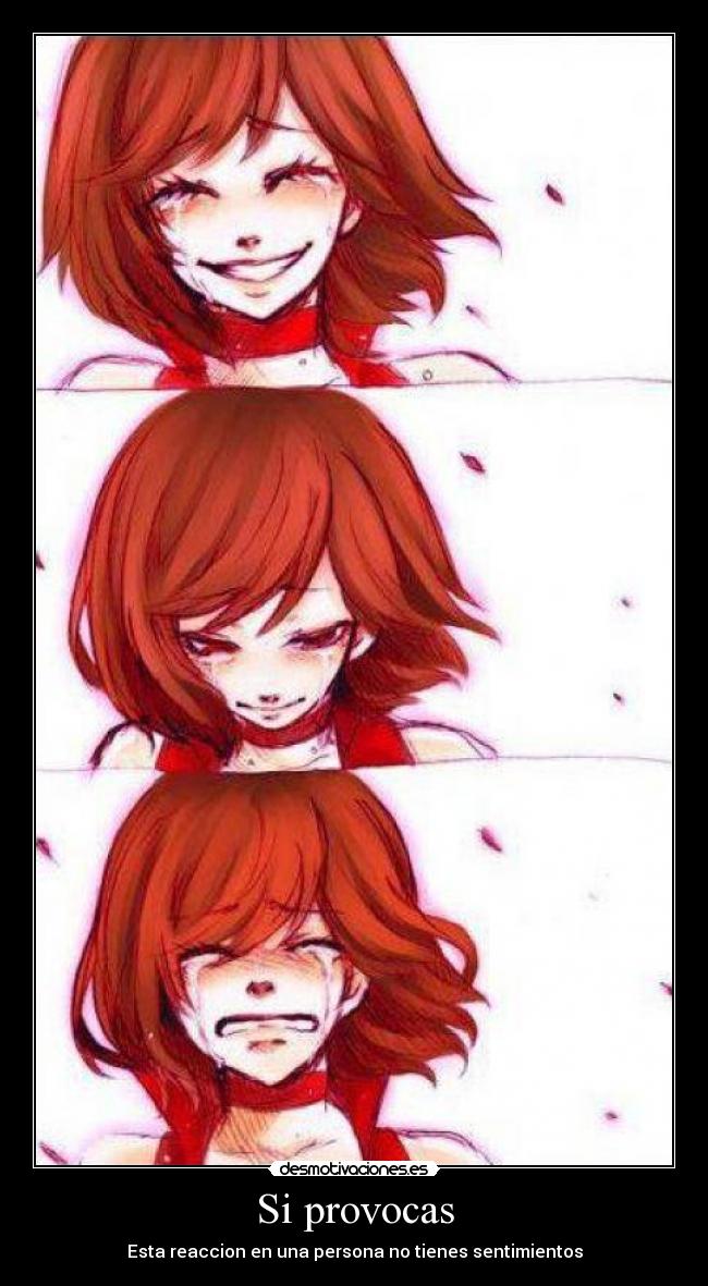 Si provocas - Esta reaccion en una persona no tienes sentimientos