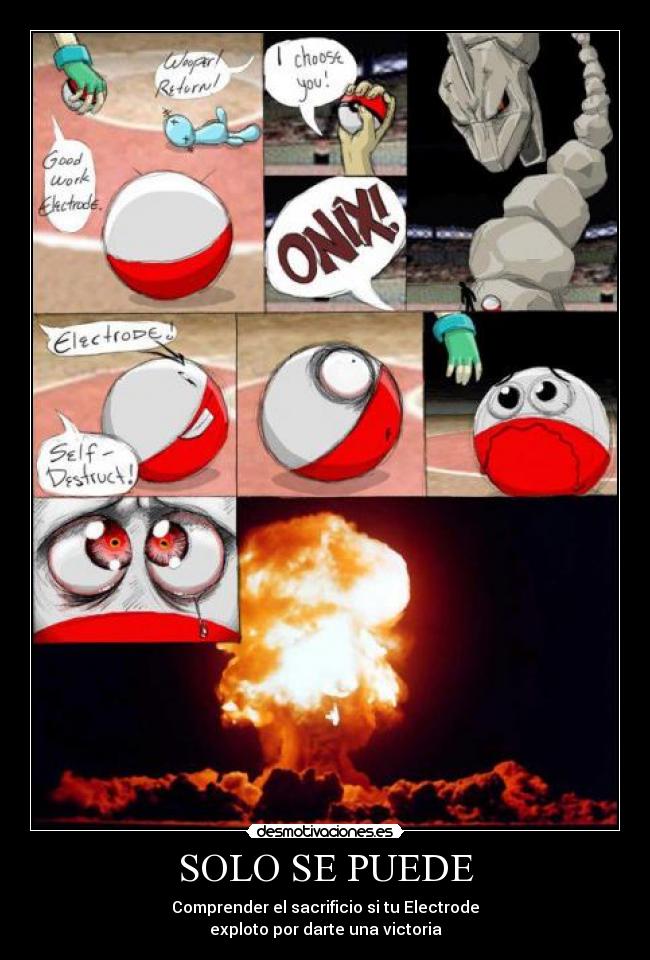 SOLO SE PUEDE - Comprender el sacrificio si tu Electrode
exploto por darte una victoria