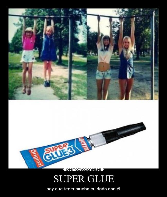 SUPER GLUE - hay que tener mucho cuidado con él.