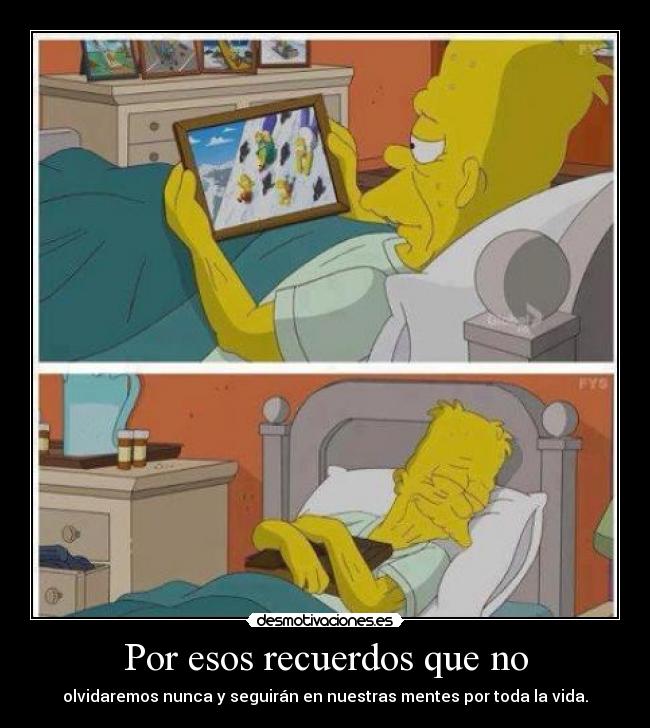 Por esos recuerdos que no - olvidaremos nunca y seguirán en nuestras mentes por toda la vida.