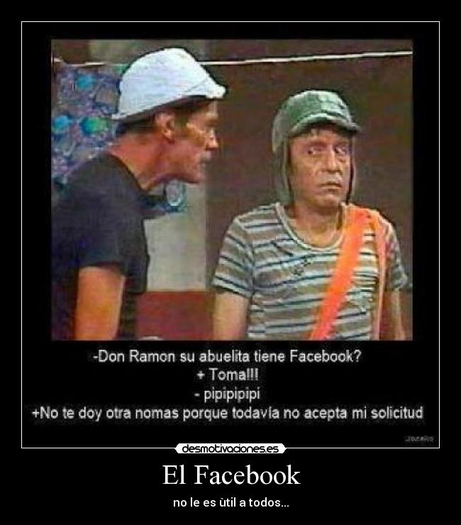 El Facebook - no le es ùtil a todos...