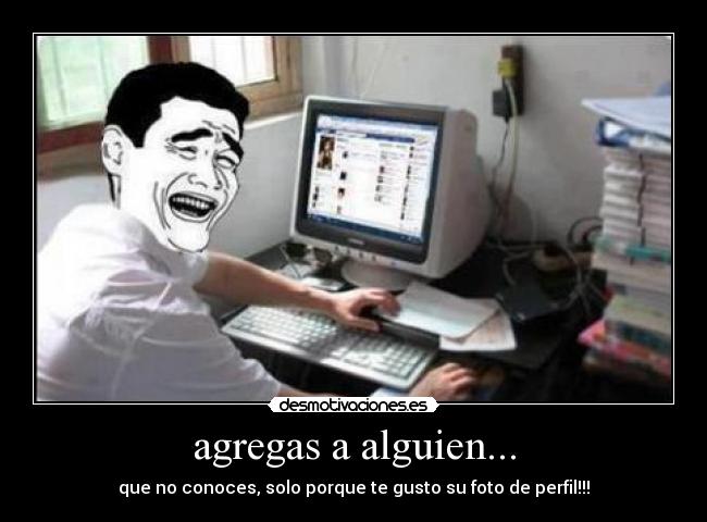 agregas a alguien... - 