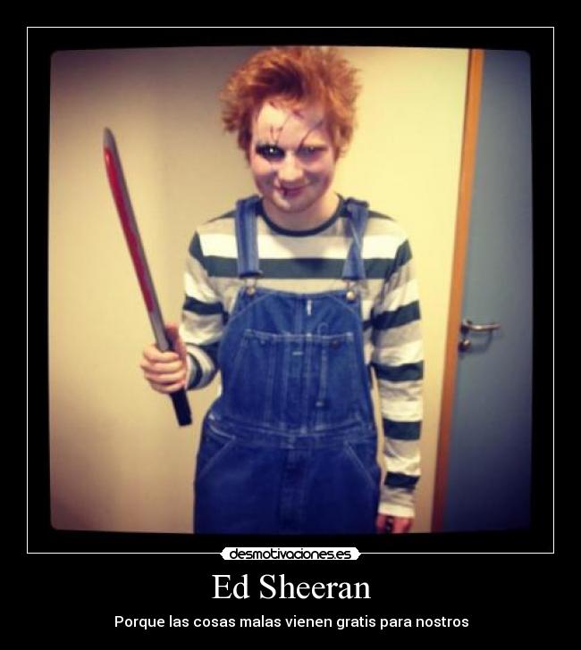 Ed Sheeran - Porque las cosas malas vienen gratis para nostros