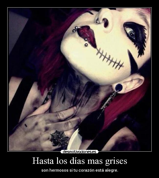 Hasta los días mas grises - son hermosos si tu corazón está alegre.