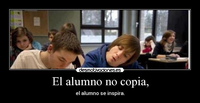 El alumno no copia, -