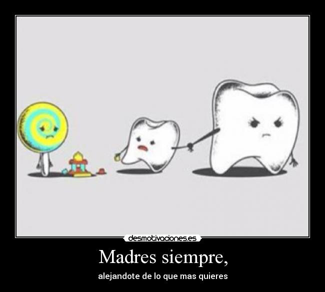 Madres siempre, - alejandote de lo que mas quieres