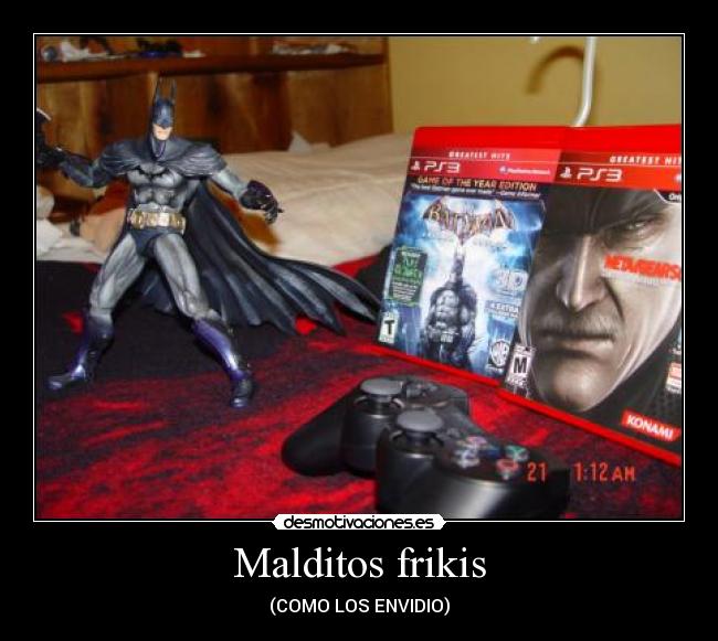 Malditos frikis - (COMO LOS ENVIDIO)