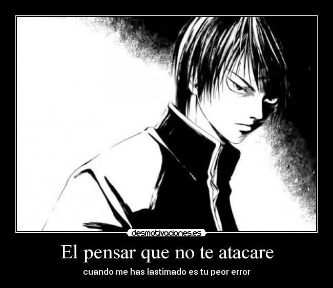 El pensar que no te atacare -