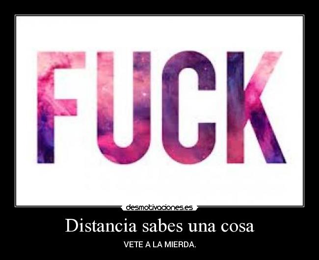 Distancia sabes una cosa -