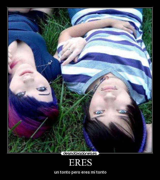 ERES - un tonto pero eres mi tonto