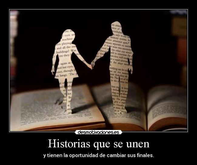 Historias que se unen - y tienen la oportunidad de cambiar sus finales.