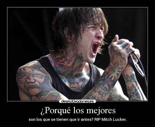 ¿Porqué los mejores - son los que se tienen que ir antes? RIP Mitch Lucker.