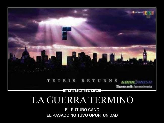 LA GUERRA TERMINO - EL FUTURO GANO
EL PASADO NO TUVO OPORTUNIDAD