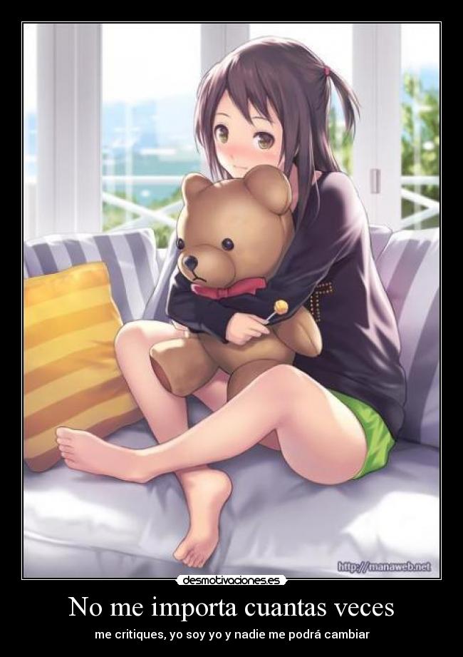 No me importa cuantas veces - me critiques, yo soy yo y nadie me podrá cambiar