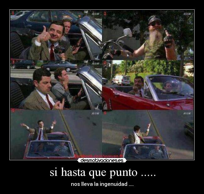 si hasta que punto ..... - nos lleva la ingenuidad ....
