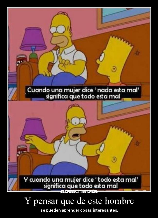 Y pensar que de este hombre -