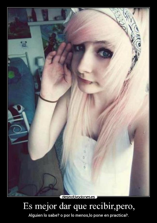 Es mejor dar que recibir,pero, - Alguien lo sabe? o por lo menos,lo pone en practica?.