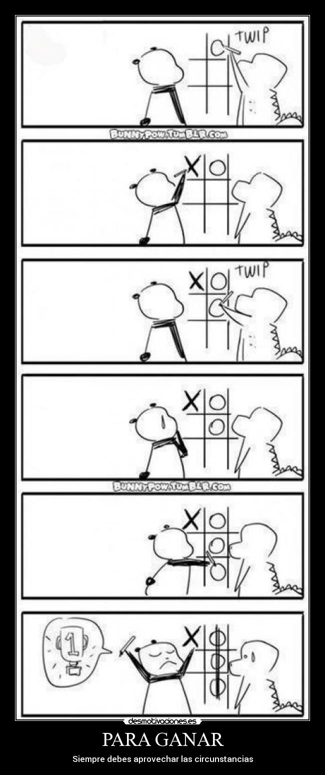 PARA GANAR - Siempre debes aprovechar las circunstancias