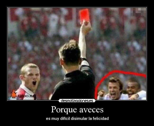 Porque aveces - es muy difícil disimular la felicidad