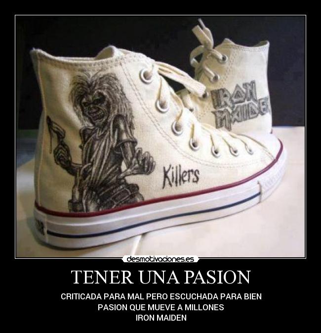 TENER UNA PASION - CRITICADA PARA MAL PERO ESCUCHADA PARA BIEN
PASION QUE MUEVE A MILLONES♥
IRON MAIDEN