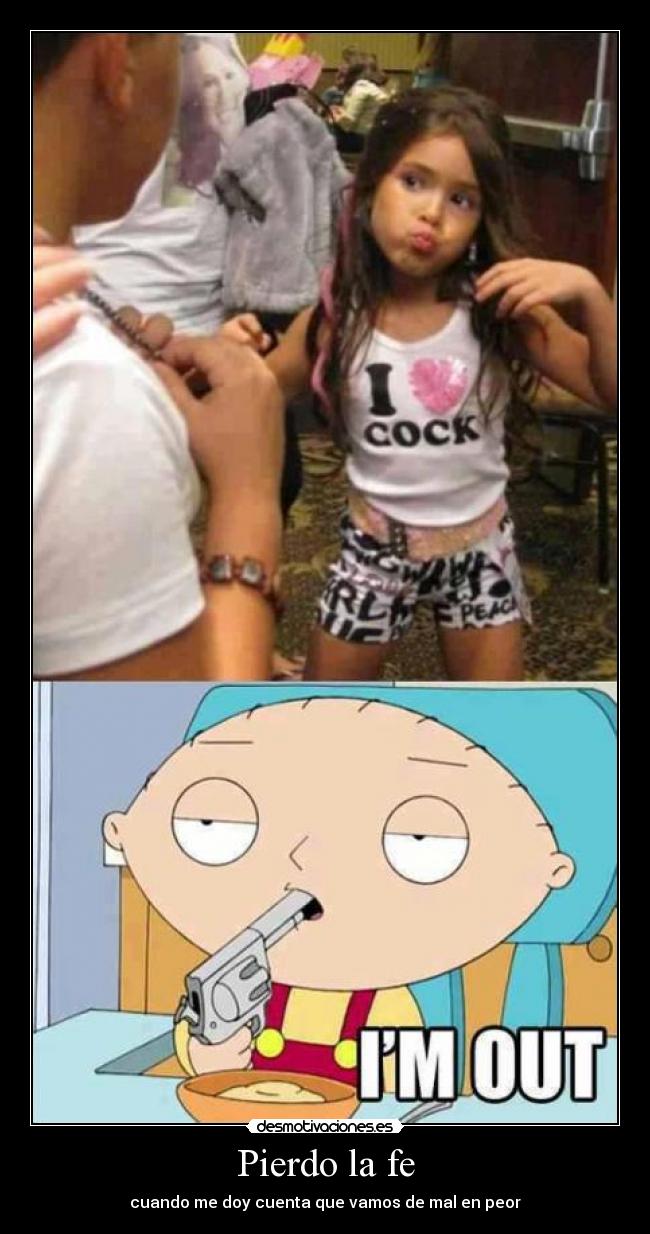 Pierdo la fe - cuando me doy cuenta que vamos de mal en peor