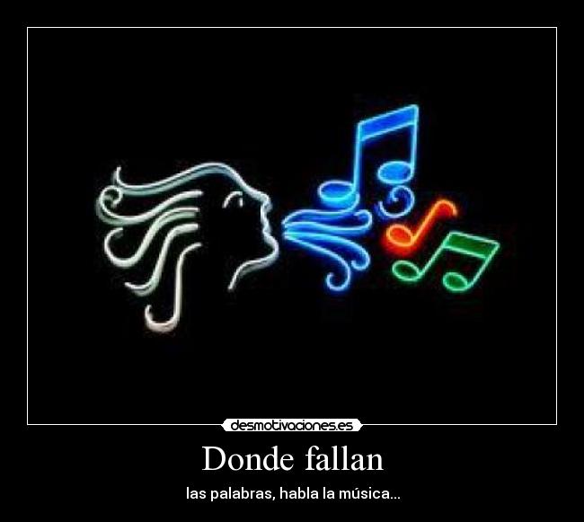 Donde fallan - las palabras, habla la música...