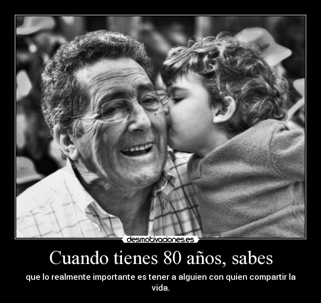 Cuando tienes 80 años, sabes - 