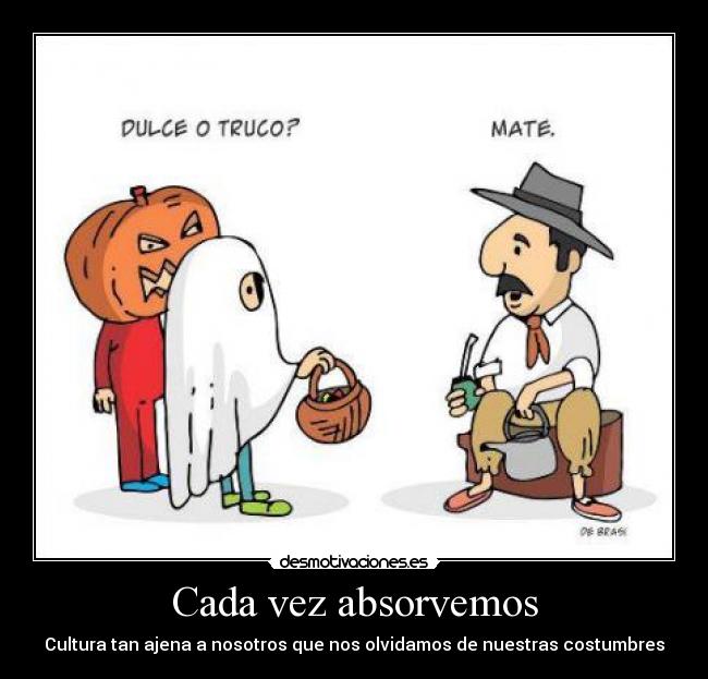 Cada vez absorvemos - Cultura tan ajena a nosotros que nos olvidamos de nuestras costumbres