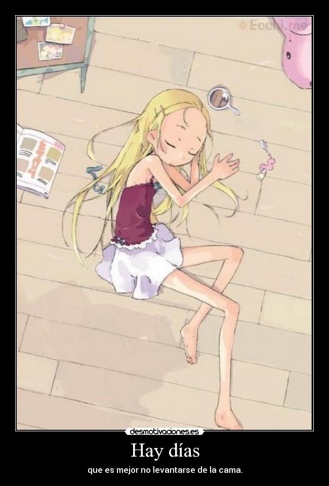 Hay días - que es mejor no levantarse de la cama.