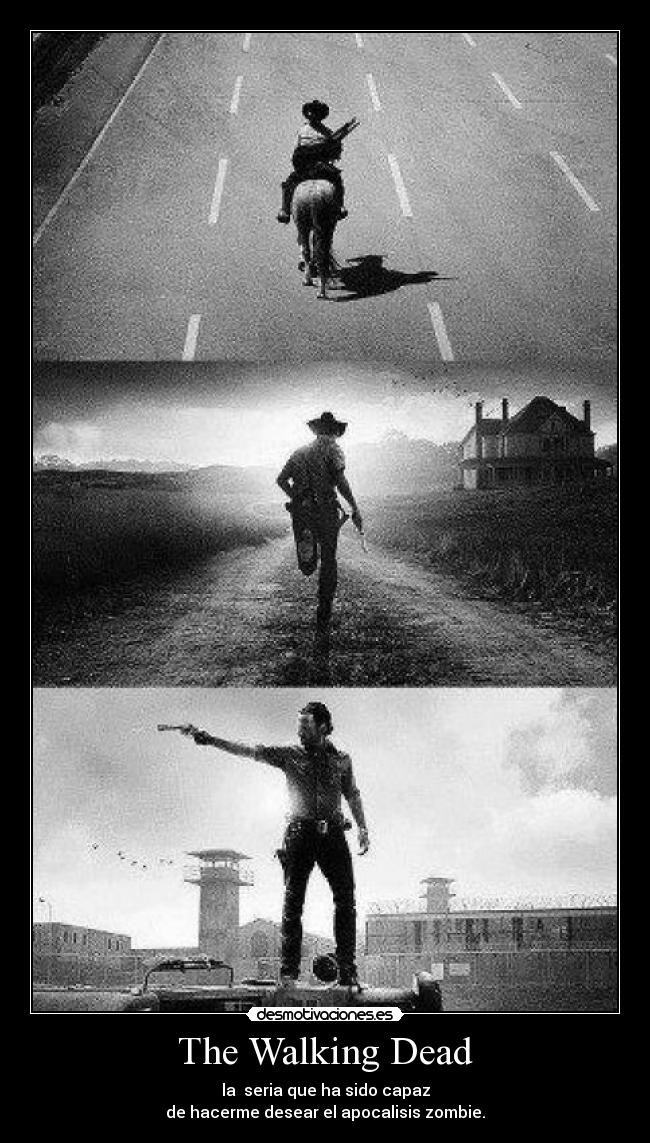 The Walking Dead - la seria que ha sido capaz
de hacerme desear el apocalisis zombie.