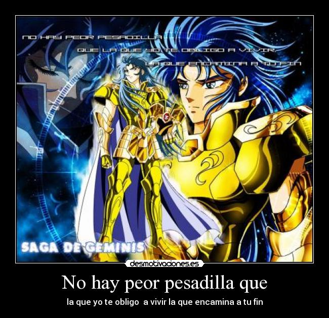 No hay peor pesadilla que - la que yo te obligo  a vivir la que encamina a tu fin