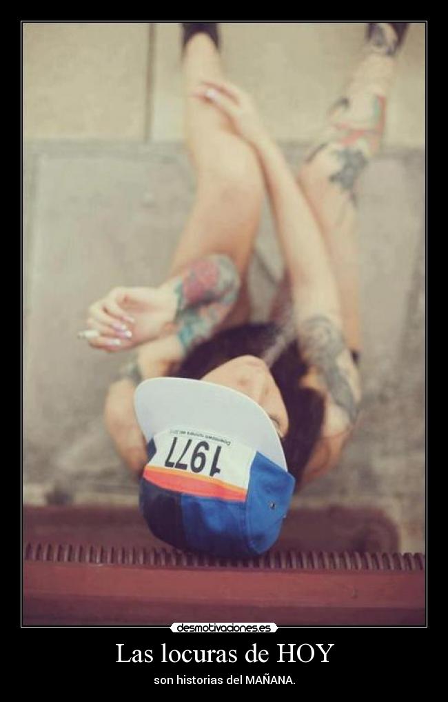 Las locuras de HOY - son historias del MAÑANA.