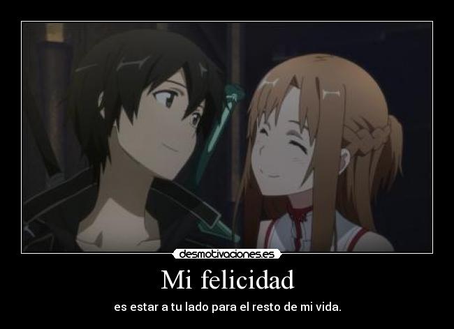 Mi felicidad - es estar a tu lado para el resto de mi vida.