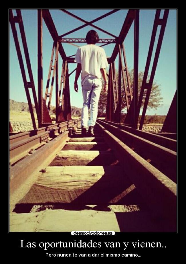 Las oportunidades van y vienen.. - 