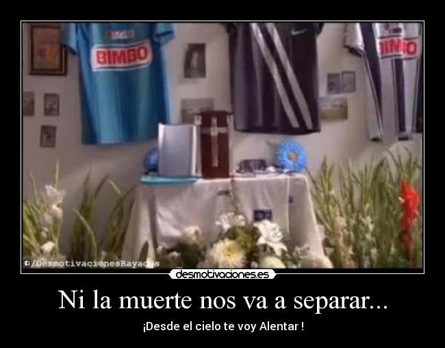 Ni la muerte nos va a separar... - ¡Desde el cielo te voy Alentar !