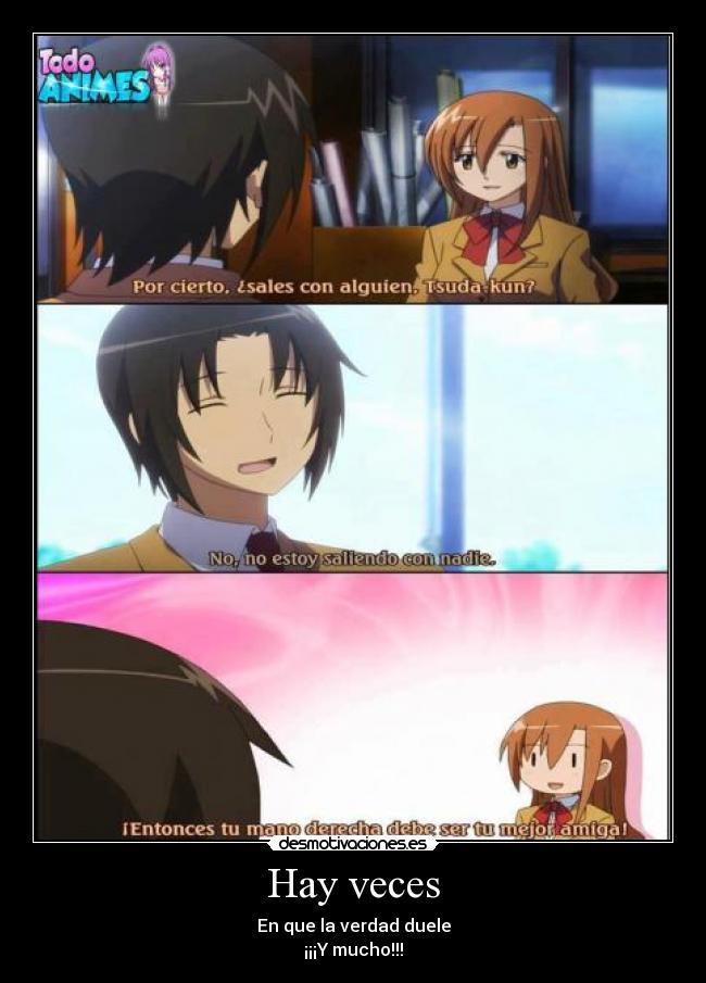 Hay veces - En que la verdad duele
¡¡¡Y mucho!!!