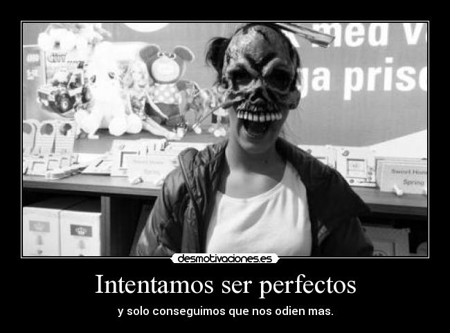 Intentamos ser perfectos -