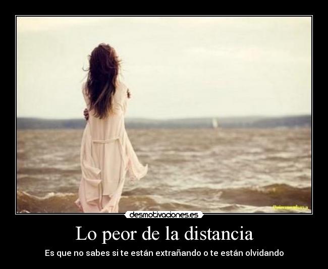 Lo peor de la distancia - Es que no sabes si te están extrañando o te están olvidando
