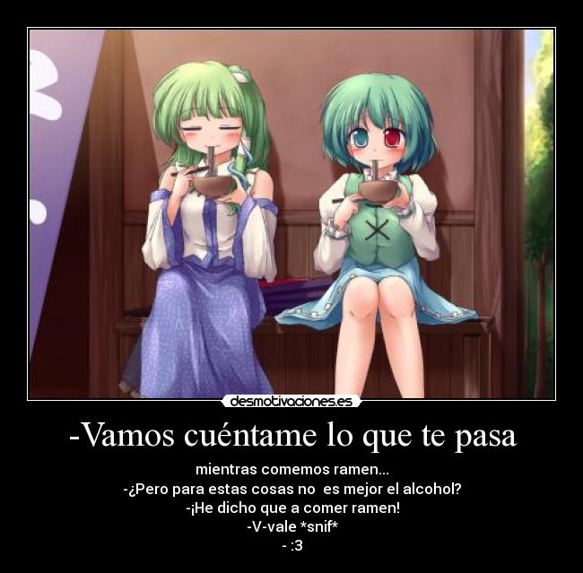 -Vamos cuéntame lo que te pasa -