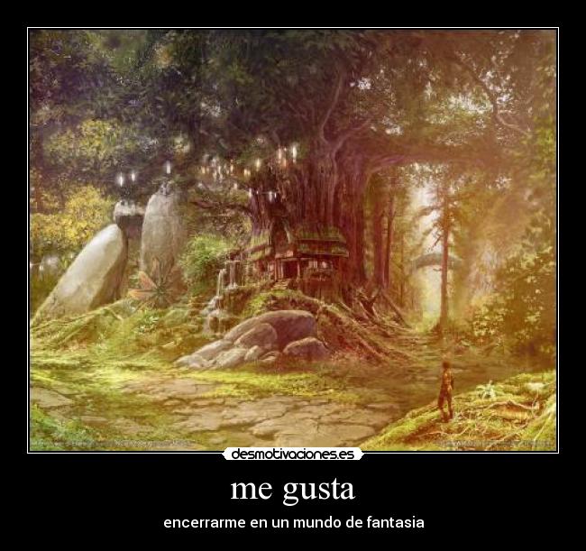 me gusta - encerrarme en un mundo de fantasia